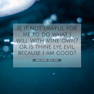 Picture 07 - Matthew 20:15 ASV - Is it not lawful for me to do what I will with - Bible Verse Picture