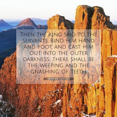 Picture 07 - Matthew 22:13 ASV - Then the king said to the servants, Bind him hand - Bible Verse Picture