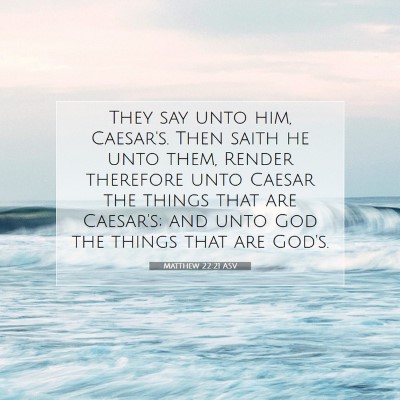 Picture 07 - Matthew 22:21 ASV - They say unto him, Caesar's. Then saith he unto - Bible Verse Picture
