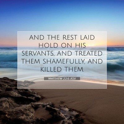Picture 07 - Matthew 22:6 ASV - and the rest laid hold on his servants, and - Bible Verse Picture