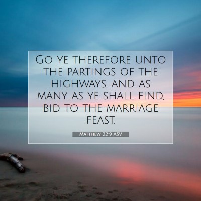 Picture 07 - Matthew 22:9 ASV - Go ye therefore unto the partings of the - Bible Verse Picture