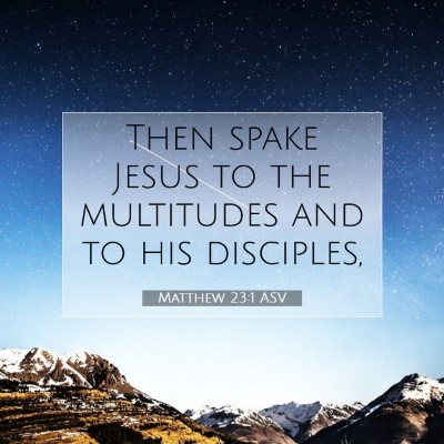 Picture 07 - Matthew 23:1 ASV - Then spake Jesus to the multitudes and to his - Bible Verse Picture
