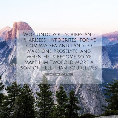 Picture 07 - Matthew 23:15 ASV - Woe unto you, scribes and Pharisees, hypocrites! - Bible Verse Picture