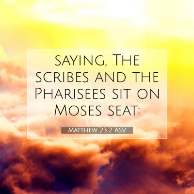 Picture 07 - Matthew 23:2 ASV - saying, The scribes and the Pharisees sit on - Bible Verse Picture