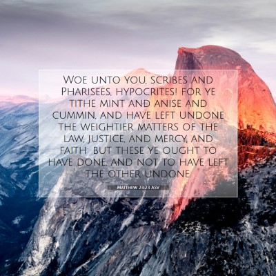 Picture 07 - Matthew 23:23 ASV - Woe unto you, scribes and Pharisees, hypocrites! - Bible Verse Picture