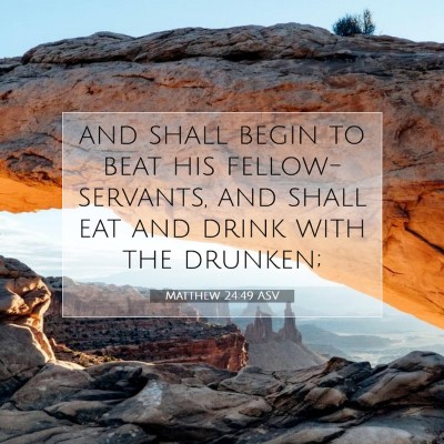 Picture 07 - Matthew 24:49 ASV - and shall begin to beat his fellow-servants, and - Bible Verse Picture