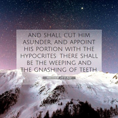 Picture 07 - Matthew 24:51 ASV - and shall cut him asunder, and appoint his - Bible Verse Picture
