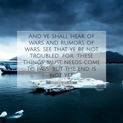 Picture 07 - Matthew 24:6 ASV - And ye shall hear of wars and rumors of wars; see - Bible Verse Picture
