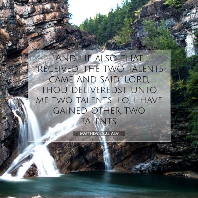 Picture 07 - Matthew 25:22 ASV - And he also that `received' the two talents came - Bible Verse Picture