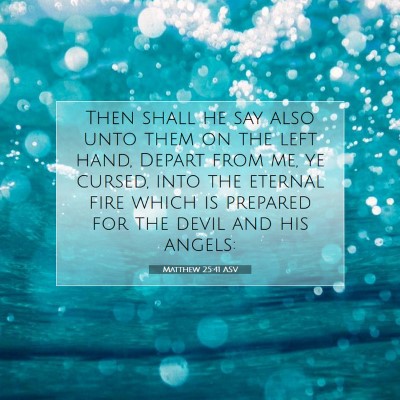 Picture 07 - Matthew 25:41 ASV - Then shall he say also unto them on the left - Bible Verse Picture