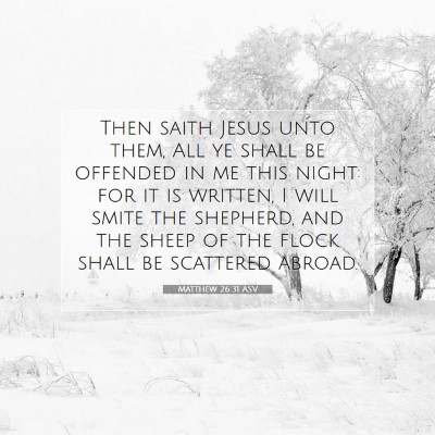 Picture 07 - Matthew 26:31 ASV - Then saith Jesus unto them, All ye shall be - Bible Verse Picture