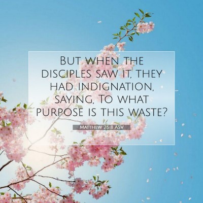 Picture 07 - Matthew 26:8 ASV - But when the disciples saw it, they had - Bible Verse Picture