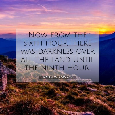Picture 07 - Matthew 27:45 ASV - Now from the sixth hour there was darkness over - Bible Verse Picture