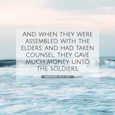 Picture 07 - Matthew 28:12 ASV - And when they were assembled with the elders, and - Bible Verse Picture