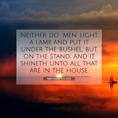 Picture 07 - Matthew 5:15 ASV - Neither do `men' light a lamp, and put it under - Bible Verse Picture