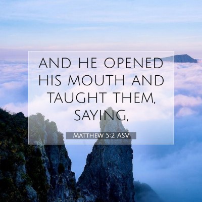 Picture 07 - Matthew 5:2 ASV - and he opened his mouth and taught them, - Bible Verse Picture