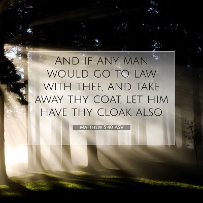 Picture 07 - Matthew 5:40 ASV - And if any man would go to law with thee, and - Bible Verse Picture