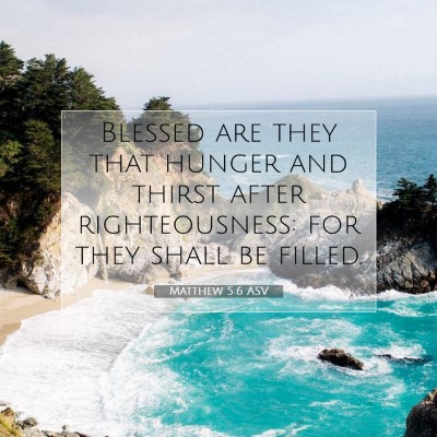Picture 07 - Matthew 5:6 ASV - Blessed are they that hunger and thirst after - Bible Verse Picture