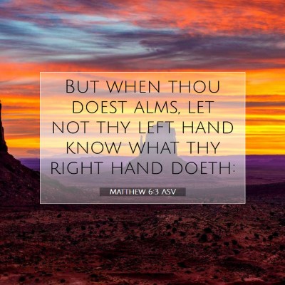 Picture 07 - Matthew 6:3 ASV - But when thou doest alms, let not thy left hand - Bible Verse Picture