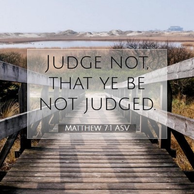 Picture 07 - Matthew 7:1 ASV - Judge not, that ye be not - Bible Verse Picture