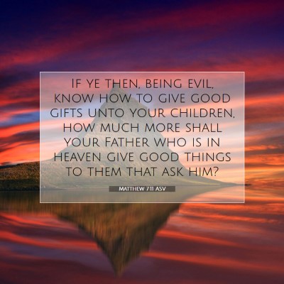 Picture 07 - Matthew 7:11 ASV - If ye then, being evil, know how to give good - Bible Verse Picture