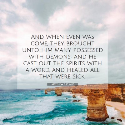 Picture 07 - Matthew 8:16 ASV - And when even was come, they brought unto him - Bible Verse Picture