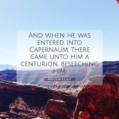 Picture 07 - Matthew 8:5 ASV - And when he was entered into Capernaum, there - Bible Verse Picture