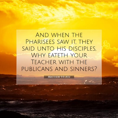 Picture 07 - Matthew 9:11 ASV - And when the Pharisees saw it, they said unto his - Bible Verse Picture