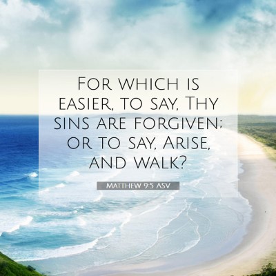 Picture 07 - Matthew 9:5 ASV - For which is easier, to say, Thy sins are - Bible Verse Picture