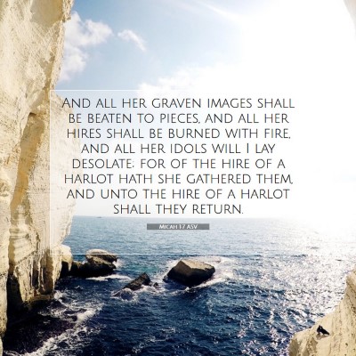 Picture 07 - Micah 1:7 ASV - And all her graven images shall be beaten to - Bible Verse Picture
