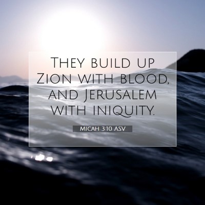 Picture 07 - Micah 3:10 ASV - They build up Zion with blood, and Jerusalem with - Bible Verse Picture