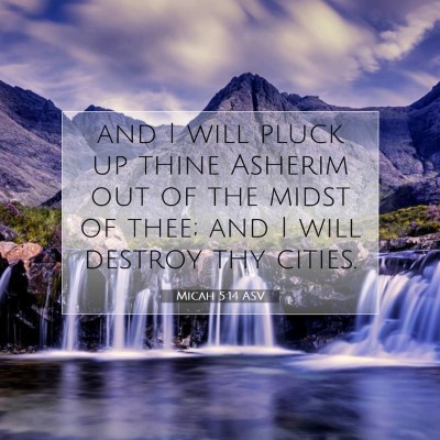 Picture 07 - Micah 5:14 ASV - and I will pluck up thine Asherim out of the - Bible Verse Picture