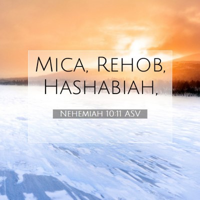 Picture 07 - Nehemiah 10:11 ASV - Mica, Rehob, - Bible Verse Picture