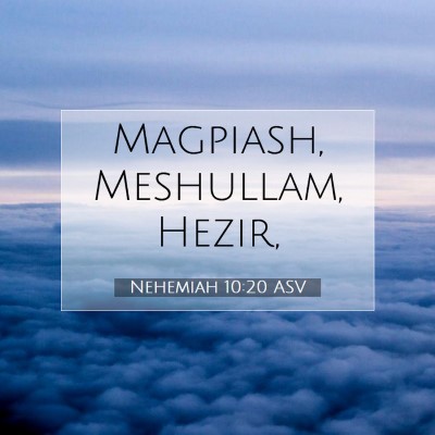 Picture 07 - Nehemiah 10:20 ASV - Magpiash, Meshullam, - Bible Verse Picture