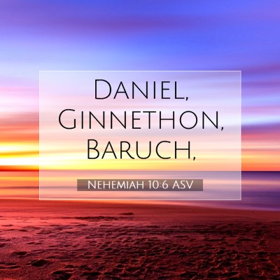 Picture 07 - Nehemiah 10:6 ASV - Daniel, Ginnethon, - Bible Verse Picture
