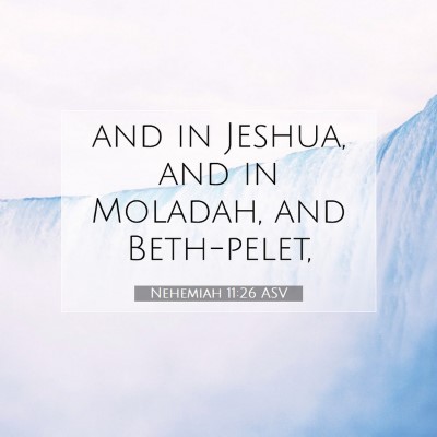 Picture 07 - Nehemiah 11:26 ASV - and in Jeshua, and in Moladah, and - Bible Verse Picture