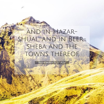 Picture 07 - Nehemiah 11:27 ASV - and in Hazar-shual, and in Beer-sheba and the - Bible Verse Picture