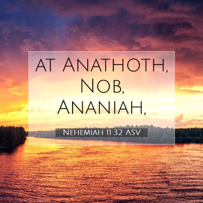 Picture 07 - Nehemiah 11:32 ASV - at Anathoth, Nob, - Bible Verse Picture