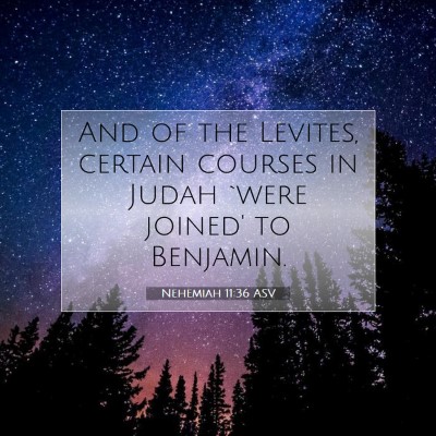 Picture 07 - Nehemiah 11:36 ASV - And of the Levites, certain courses in Judah - Bible Verse Picture