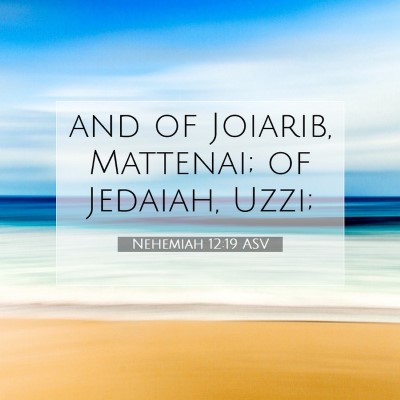Picture 07 - Nehemiah 12:19 ASV - and of Joiarib, Mattenai; of Jedaiah, - Bible Verse Picture