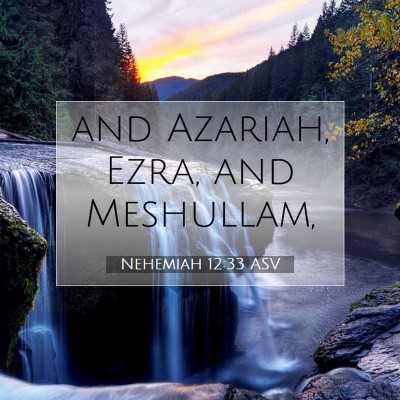 Picture 07 - Nehemiah 12:33 ASV - and Azariah, Ezra, and - Bible Verse Picture