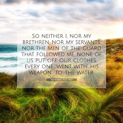 Picture 07 - Nehemiah 4:23 ASV - So neither I, nor my brethren, nor my servants, - Bible Verse Picture