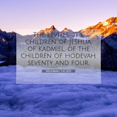 Picture 07 - Nehemiah 7:43 ASV - The Levites: the children of Jeshua, of Kadmiel, - Bible Verse Picture