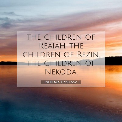 Picture 07 - Nehemiah 7:50 ASV - the children of Reaiah, the children of Rezin, - Bible Verse Picture