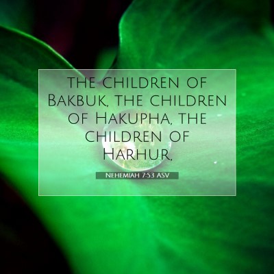 Picture 07 - Nehemiah 7:53 ASV - the children of Bakbuk, the children of Hakupha, - Bible Verse Picture
