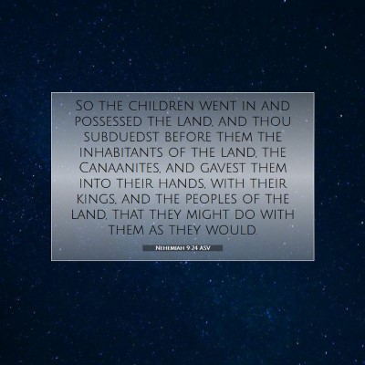 Picture 07 - Nehemiah 9:24 ASV - So the children went in and possessed the land, - Bible Verse Picture