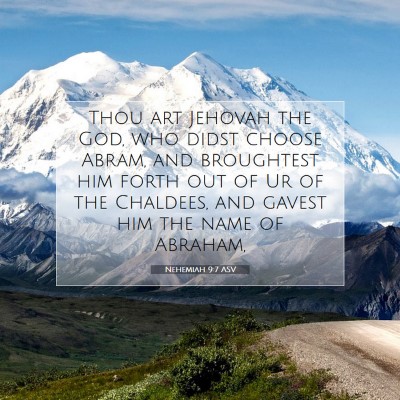 Picture 07 - Nehemiah 9:7 ASV - Thou art Jehovah the God, who didst choose Abram, - Bible Verse Picture