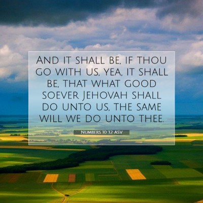 Picture 07 - Numbers 10:32 ASV - And it shall be, if thou go with us, yea, it - Bible Verse Picture