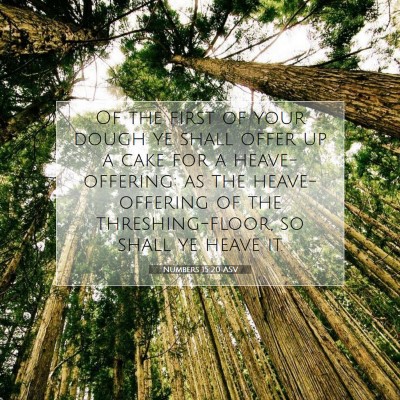 Picture 07 - Numbers 15:20 ASV - Of the first of your dough ye shall offer up a - Bible Verse Picture