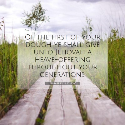 Picture 07 - Numbers 15:21 ASV - Of the first of your dough ye shall give unto - Bible Verse Picture